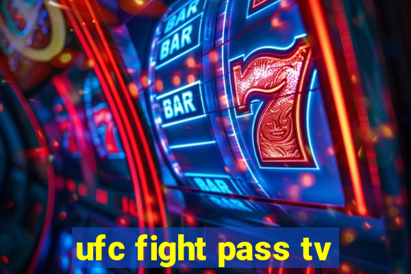 ufc fight pass tv